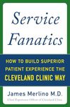 Service Fanatics: How to Build Superior Patient Experience the Cleveland Clinic Way: An Edouard Mas Novel