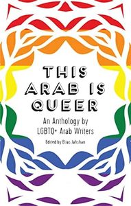 This Arab Is Queer: An Anthology by LGBTQ+ Arab Writers