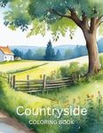 Countryside Coloring Book For Adults: 50 Country Life Farm Cottages Nature Landscapes Living Gardens Large Print A4 8.5" x 11"