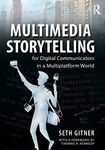 Multimedia Storytelling for Digital Communicators in a Multiplatform World