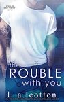 The Trouble With You: A Best Friend's Sister Romance (Rixon Raiders Book 1)