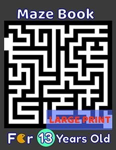 Maze Book For 13 Years Old Large Print: 80 Maze Puzzles for Smart Kids, Teens & Children's To Solve. Gift Idea For Birthday, Anniversary, Holidays, ... Trip. Girls and Boys Activity Puzzle Lovers