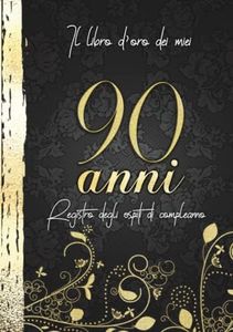 Il Libro d'Oro Dei Miei 90 Anni Registro Degli Ospiti Di Compleanno: Decorazioni Oro Nero I Per 60 Ospiti I Congratulazioni, Poesie e le Foto di Parenti e Amici I Idea regalo per Uomini e Donne