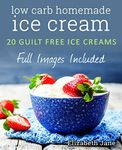 Keto Homemade Ice Cream: 20 Diabetic, Low Carb, Paleo, Gluten Free, Guilt-Free Recipes (Elizabeth Jane Cookbook)