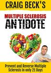 Multiple Sclerosis Antidote: Prevent and Reverse Multiple Sclerosis in Just 21 Days