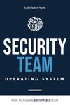 Security Team Operating System: How to Run an Unstoppable Team