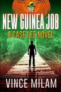 The New Guinea Job: A Case Lee Novel