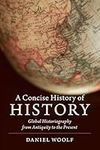 A Concise History of History: Global Historiography from Antiquity to the Present (Cambridge Concise Histories)