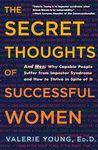 The Secret Thoughts of Successful Women: Why Capable People Suffer from the Impostor Syndrome and How to Thrive in Spite of It: And Men: Why Capable ... Syndrome and How to Thrive In Spite of It