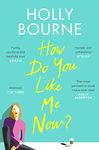 How Do You Like Me Now?: the hilarious and searingly honest novel everyone is talking about