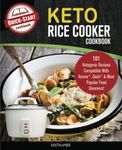 The Keto Rice Cooker Cookbook: 101 Ketogenic Recipes Compatible With Aroma, Dash & Most Popular Food Steamers!