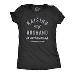 Womens Raising My Husband is Exhausting T Shirt Funny Sarcastic Married Joke Novelty Tee for Ladies Funny Womens T Shirts Mother's Day T Shirt for Women Black XL