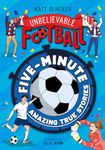 Five-Minute Amazing True Football Stories (Unbelievable Football)