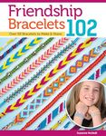 Friendship Bracelets 102: Over 50 Bracelets to Make & Share (Design Originals) Easy Instructions for Dozens of Designs and Variations; Braiding, Knotting, Stripes, Diamonds, Waves, and More: 3442