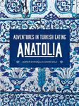 Anatolia: Adventures in Turkish Eating