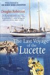 Last Voyage of the Lucette: The Full, Previously Untold, Story of the Events First Described by the Author's Father, Dougal Robertson, in Survive the ... Sea. Interwoven with the original narrative.