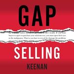 Gap Selling: Getting the Customer t