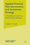 Applied Financial Macroeconomics and Investment Strategy: A Practitioner’s Guide to Tactical Asset Allocation