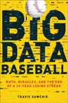 Big Data Baseball: Math, Miracles, and the End of a 20-Year Losing Streak