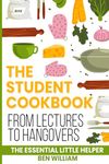 The Student Cookbook: From Lectures to Hangovers, The Essential Little Helper