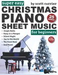 Super Easy Christmas Piano Sheet Music for Beginners: 25 Classic Christmas Carols—Silent Night, Jingle Bells, Away in a Manger, and More!