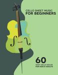 Cello Sheet Music For Beginners: 60 Easy Cello Solos For Kids & Adults