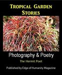 Tropical Garden Stories: Photography & Poetry (Edge of Humanity Magazine eBook Series)