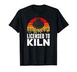 Licensed To Kiln Pottery T-Shirt