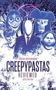 Creepypastas Reviewed: 2022 Edition