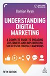 Understanding Digital Marketing: A Complete Guide to Engaging Customers and Implementing Successful Digital Campaigns