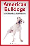 American Bulldogs: The Complete Owners Guide