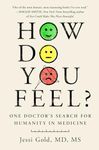 How Do You Feel?: One Doctor's Search for Humanity in Medicine