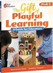 The Gift of Playful Learning: A Guide for Educators