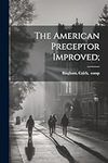 The American Preceptor Improved;