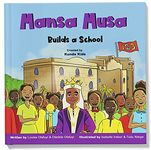 Mansa Musa Builds a School: A fun, fictional children's story about Mansa Musa, the loved leader of the Mali Empire, Created by Kunda Kids. (Africa's Little Kings and Queens)