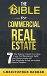 The BIBLE for Commercial Real Estate: The 7-Step Beginner's Guide to Investing in your First Development. Build your Passive Income with Zero-Knowledge to help you achieve Financial Freedom!