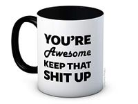 You're Awesome Keep That Shit Up - Ceramic Coffee Mug - Christmas Birthday Gift