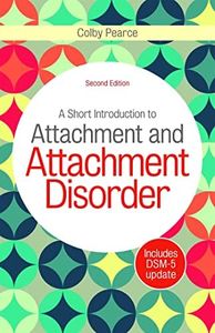 A Short Introduction to Attachment and Attachment Disorder 2/e