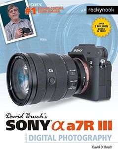 David Busch's Sony Alpha a7R III Guide to Digital Photography