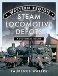 Western Region Steam Locomotive Depots: A Pictorial Study