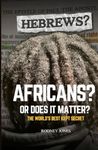 Hebrews? Africans? Or Does It Matter?: The World's Best Kept Secret