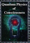 Quantum Physics of Consciousness: The Quantum Physics of the Mind, Explained