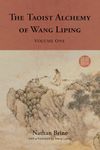 The Taoist Alchemy of Wang Liping: Volume One