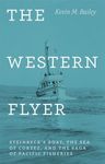 The Western Flyer: Steinbeck's Boat, the Sea of Cortez, and the Saga of Pacific Fisheries