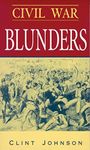 Civil War Blunders: Amusing Incidents From the War