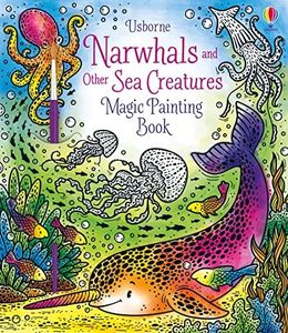 Narwhals and Other Sea Creatures Magic Painting Book: Brush Water Over Pictures to Reveal Colors - For Kids (Ages 5-8)