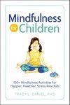 Mindfulness for Children: 150+ Mindfulness Activities for Happier, Healthier, Stress-Free Kids