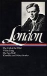 Jack London: Novels and Stories (LOA #6): The Call of the Wild / White Fang / The Sea-Wolf / Klondike and other stories: 1 (Library of America Jack London Edition)