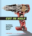 Cut in Half: The Hidden World Inside Everyday Objects