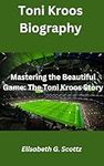 Toni Kroos Biography: Mastering the